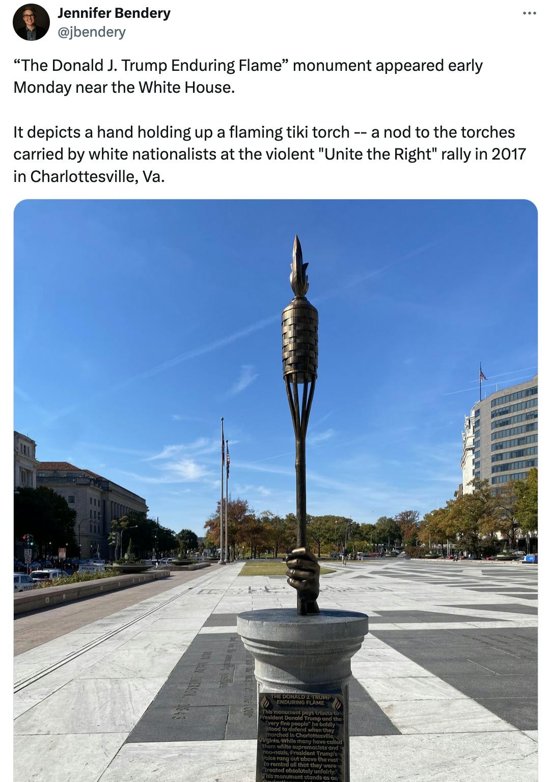 Conversation Jennifer Bendery @jbendery · Oct 28 NEW: Another mysterious and absurd monument has appeared in D.C., this time by the White House and this time it's a tiki torch monument honoring Trump for calling neo-Nazis "very fine people." From huffpost.com Jennifer Bendery @jbendery “The Donald J. Trump Enduring Flame” monument appeared early Monday near the White House. It depicts a hand holding up a flaming tiki torch -- a nod to the torches carried by white nationalists at the violent "Unite the Right" rally in 2017 in Charlottesville, Va. (photo of tiki torch statue)