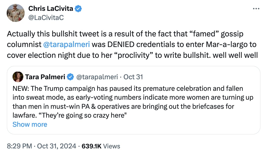 Twitter screenshot Chris LaCivita @LaCivitaC Actually this bullshit tweet is a result of the fact that “famed” gossip columnist @tarapalmeri was DENIED credentials to enter Mar-a-largo to cover election night due to her “proclivity” to write bullshit. well well well (quote tweet of Jessica Palmeri)