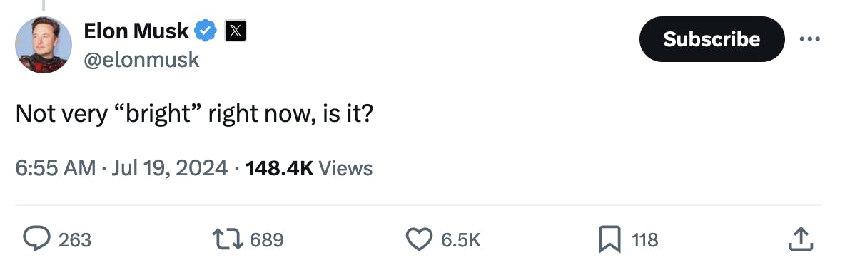 Twitter screenshot Elon Musk @elonmusk: Not very “bright” right now, is it? 6:55 AM · Jul 19, 2024 · 148.4K Views