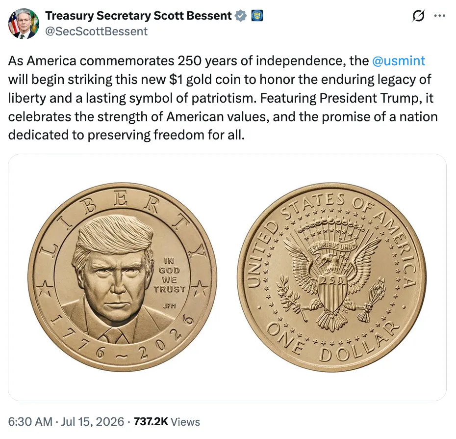 X screenshot Treasury Secretary Scott Bessent @SecScottBessent As America commemorates 250 years of independence, the @usmint will begin striking this new $1 gold coin to honor the enduring legacy of liberty and a lasting symbol of patriotism. Featuring President Trump, it celebrates the strength of American values, and the promise of a nation dedicated to preserving freedom for all.
