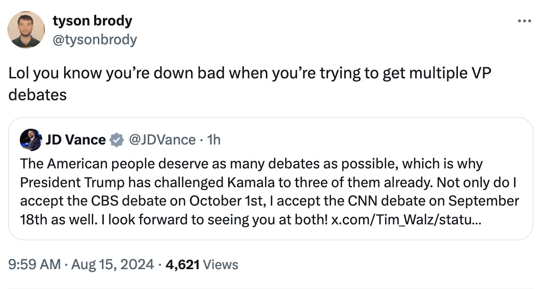 Twitter screenshot tyson brody @tysonbrody: Lol you know you’re down bad when you’re trying to get multiple VP debates