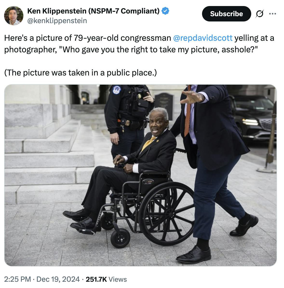 X screenshot Ken Klippenstein (NSPM-7 Compliant) @kenklippenstein Here's a picture of 79-year-old congressman @repdavidscott yelling at a photographer, "Who gave you the right to take my picture, asshole?" (The picture was taken in a public place.) (photo attached)
