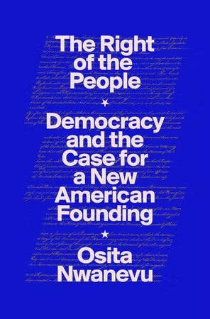 The Right of the People: Democracy and the Case for a New American Founding by Osita Nwanevu