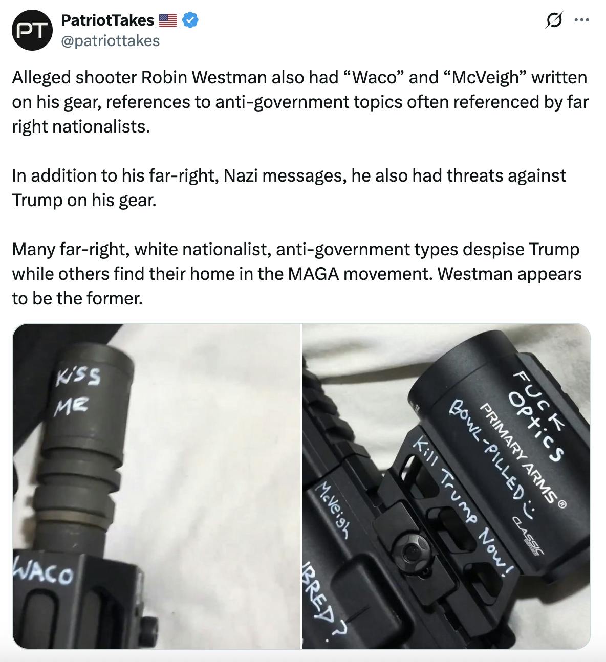 X screenshot PatriotTakes 🇺🇸
@patriottakes
Alleged shooter Robin Westman also had “Waco” and “McVeigh” written on his gear, references to anti-government topics often referenced by far right nationalists.
In addition to his far-right, Nazi messages, he also had threats against Trump on his gear.
Many far-right, white nationalist, anti-government types despise Trump while others find their home in the MAGA movement. Westman appears to be the former.
(screenshots of photos)