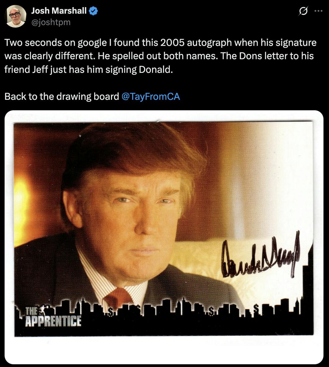 X screenshot Josh Marshall @joshtpm Two seconds on google I found this 2005 autograph when his signature was clearly different. He spelled out both names. The Dons letter to his friend Jeff just has him signing Donald. Back to the drawing board @TayFromCA