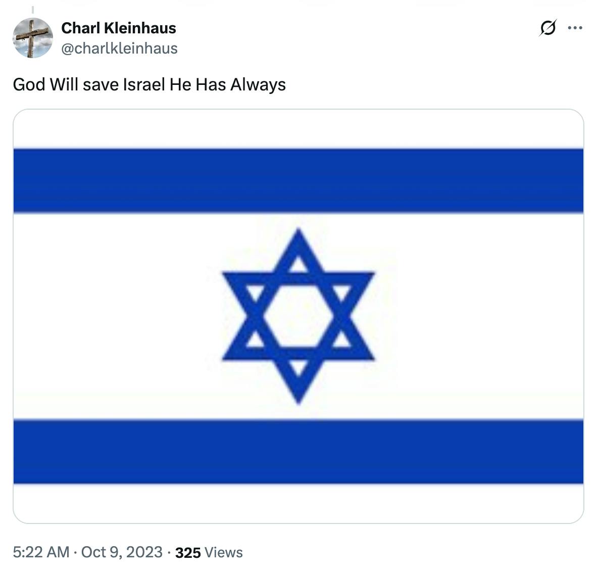 X screenshot Charl Kleinhaus @charlkleinhaus God Will save Israel He Has Always image of an Israeli flag 5:22 AM October 9, 2023