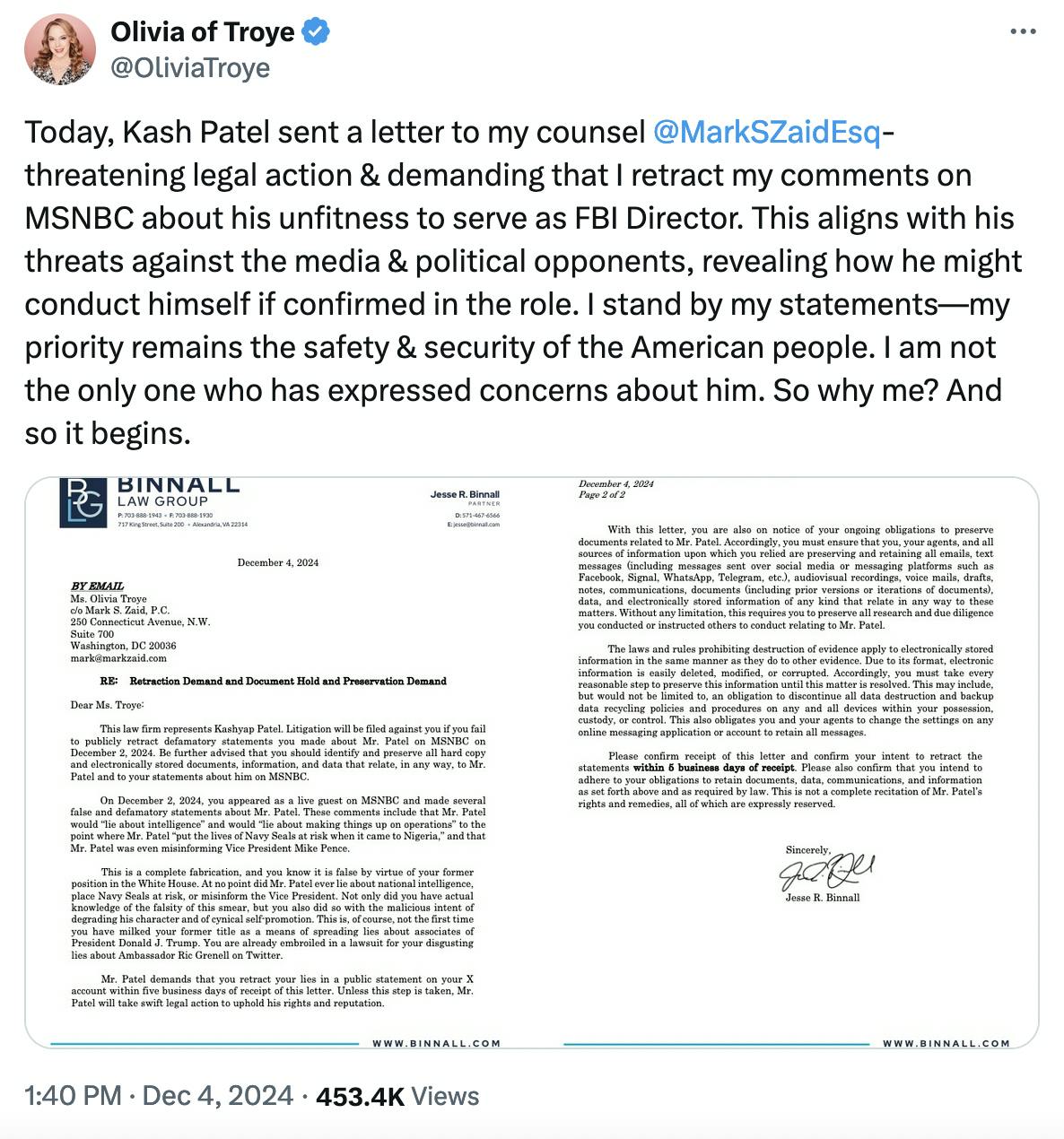 Twitter screenshot Olivia of Troye @OliviaTroye:
Today, Kash Patel sent a letter to my counsel @MarkSZaidEsq
- threatening legal action & demanding that I retract my comments on MSNBC about his unfitness to serve as FBI Director. This aligns with his threats against the media & political opponents, revealing how he might conduct himself if confirmed in the role. I stand by my statements—my priority remains the safety & security of the American people. I am not the only one who has expressed concerns about him. So why me? And so it begins.