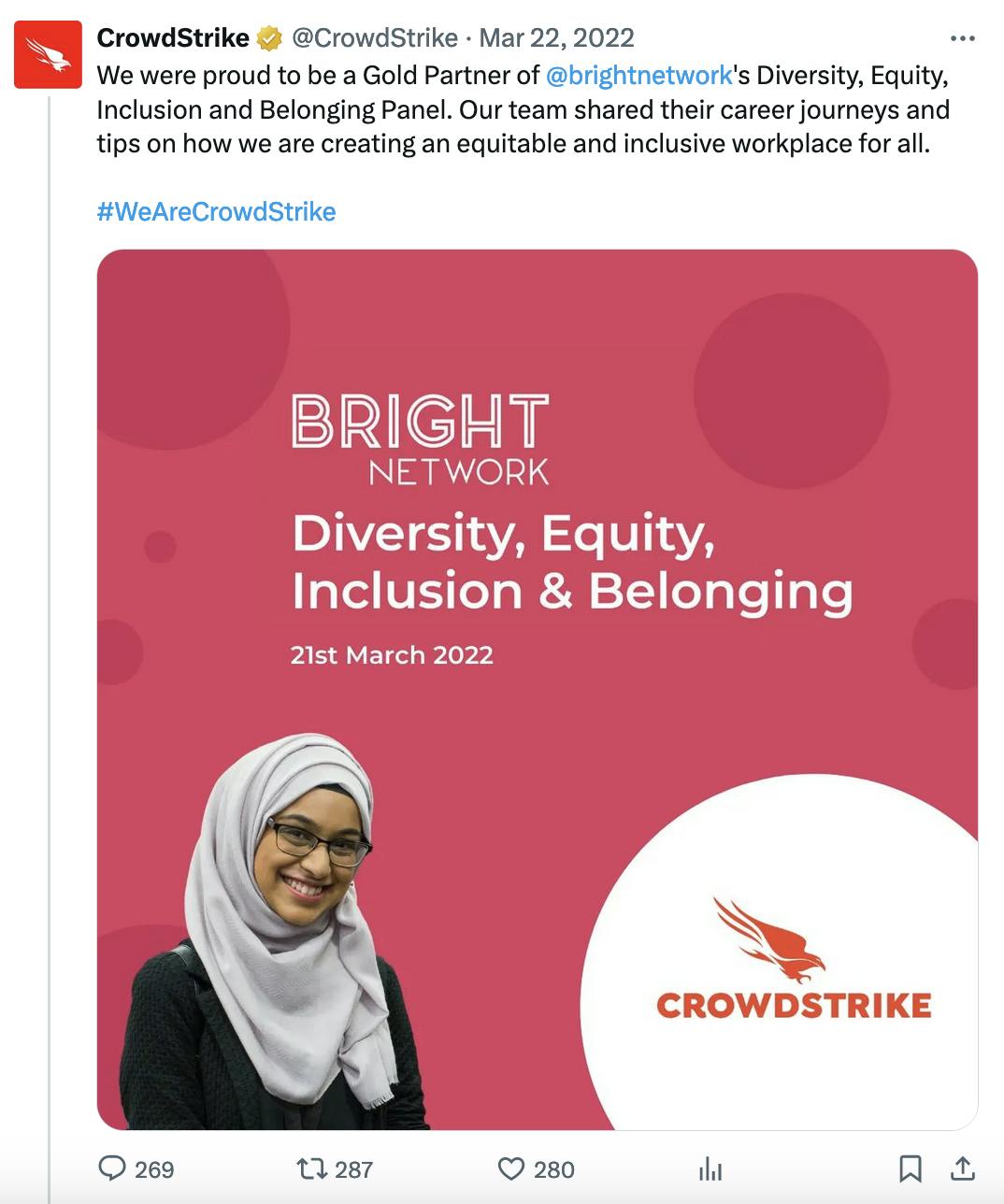 Twitter screenshot CrowdStrike @CrowdStrike: We were proud to be a Gold Partner of @brightnetwork 's Diversity, Equity, Inclusion and Belonging Panel. Our team shared their career journeys and tips on how we are creating an equitable and inclusive workplace for all. #WeAreCrowdStrike with a photo of a woman wearing hijab