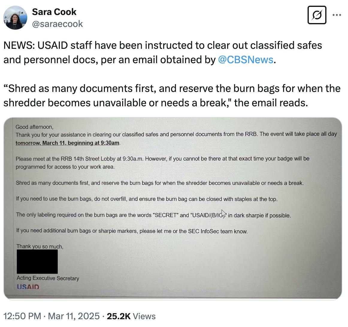 X screenshot Sara Cook @saraecook: NEWS: USAID staff have been instructed to clear out classified safes and personnel docs, per an email obtained by @CBSNews . “Shred as many documents first, and reserve the burn bags for when the shredder becomes unavailable or needs a break," the email reads. (screenshot of full email)