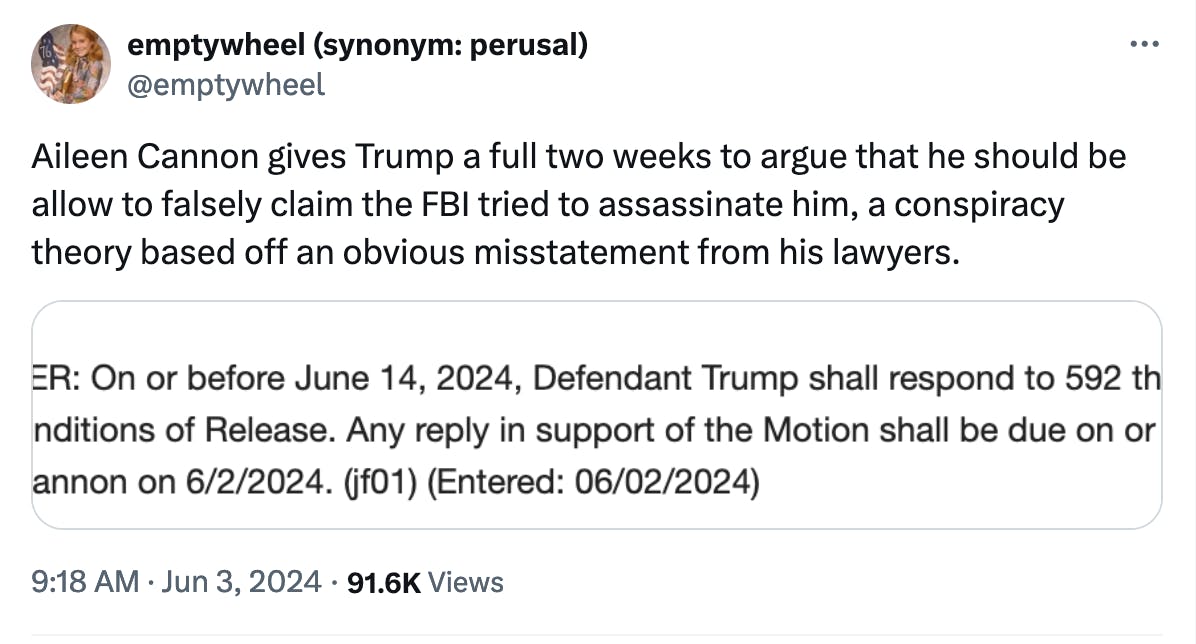 Tweet screenshot: Aileen Cannon gives Trump a full two weeks to argue that he should be allow to falsely claim the FBI tried to assassinate him, a conspiracy theory based off an obvious misstatement from his lawyers.