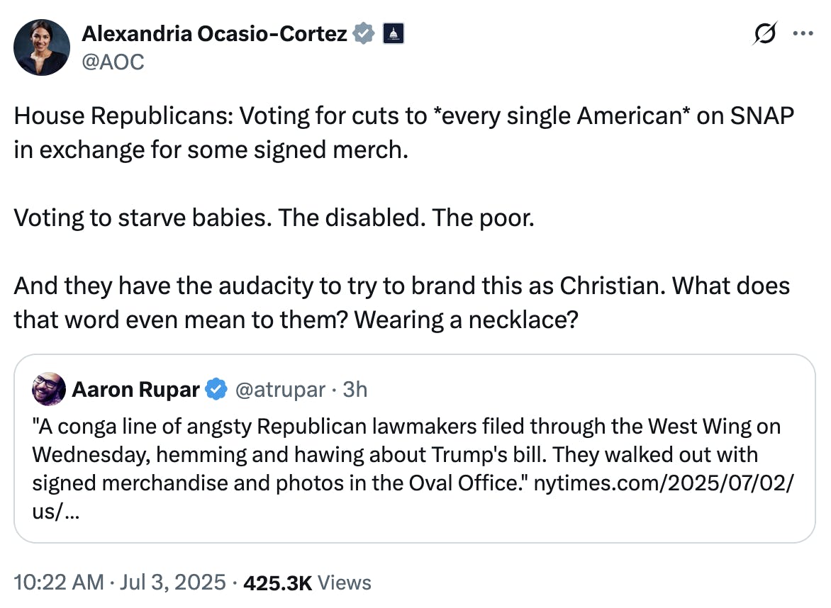 X screenshot Alexandria Ocasio-Cortez @AOC: House Republicans: Voting for cuts to *every single American* on SNAP in exchange for some signed merch. Voting to starve babies. The disabled. The poor. And they have the audacity to try to brand this as Christian. What does that word even mean to them? Wearing a necklace?