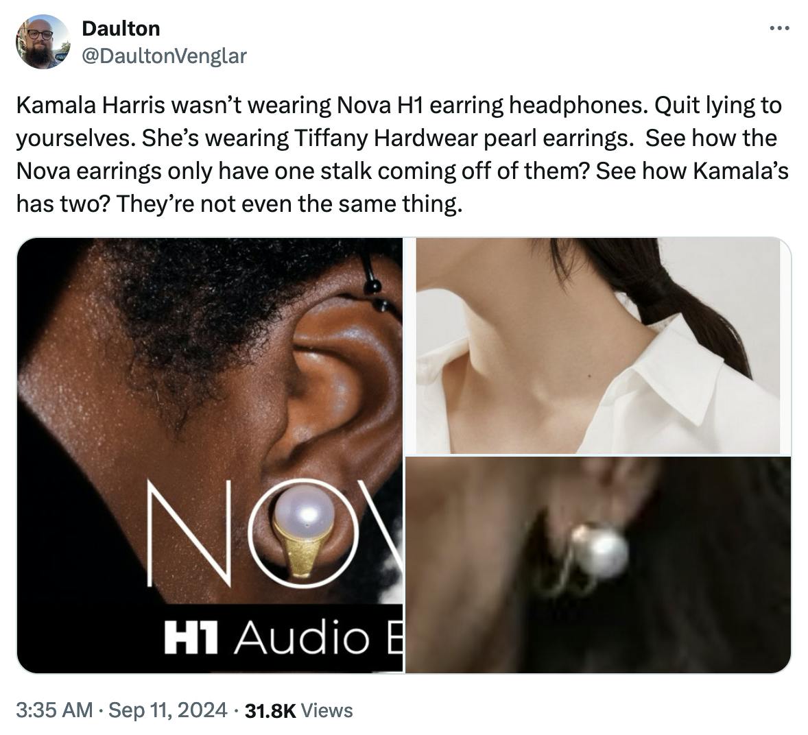 Twitter screenshot Daulton @DaultonVenglar:

Kamala Harris wasn’t wearing Nova H1 earring headphones. Quit lying to yourselves. She’s wearing Tiffany Hardwear pearl earrings.  See how the Nova earrings only have one stalk coming off of them? See how Kamala’s has two? They’re not even the same thing.

(with side by side pictures of the audio earrings and Kamala Harris's earrings)