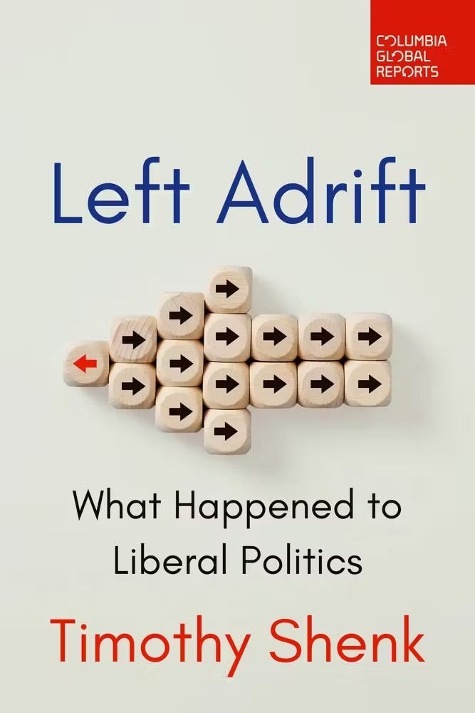 Left Adrift: What Happened to Liberal Politics by Timothy Shenk