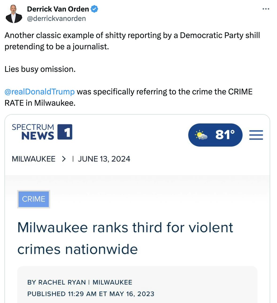 Tweet screenshot Derrick Van Orden: Another classic example of shitty reporting by a Democratic Party shill pretending to be a journalist. Lies busy omission. @realDonaldTrump was specifically referring to the crime the CRIME RATE in Milwaukee. Tweet accompanies an article that reads "Milwaukee ranks third for violent crimes nationwide"