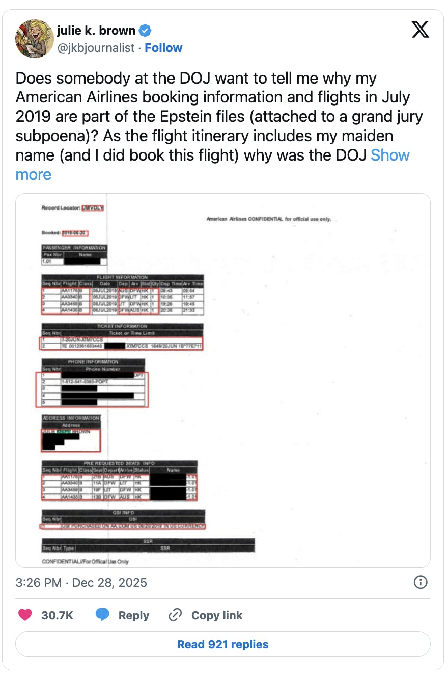 X screenshot julie k. brown
@jkbjournalist
Does somebody at the DOJ want to tell me why my American Airlines booking information and flights in July 2019 are part of the Epstein files (attached to a grand jury subpoena)? As the flight itinerary includes my maiden name (and I did book this flight) why was the DOJ monitoring me?

(screenshot of attached flight logs)