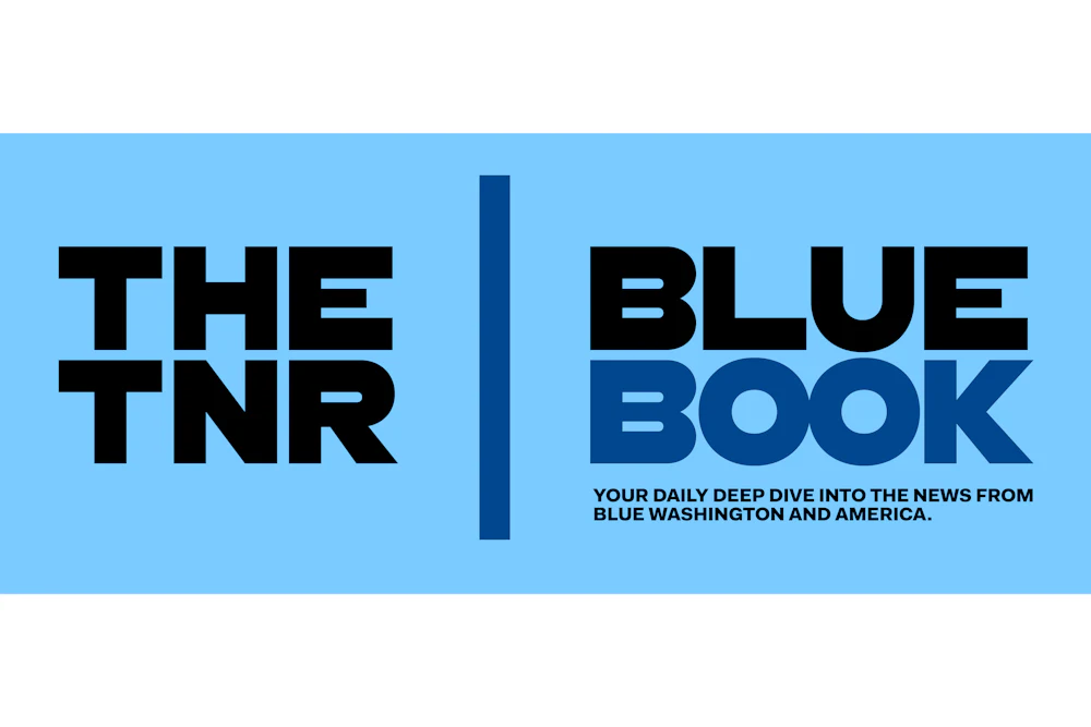 The TNR Blue Book, Your daily deep dive into the news from blue Washington and America.
