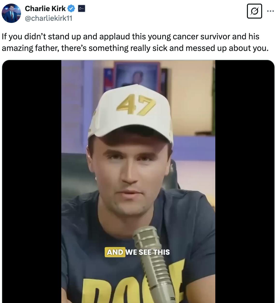 X screenshot Charlie Kirk @charliekirk11: If you didn’t stand up and applaud this young cancer survivor and his amazing father, there’s something really sick and messed up about you.