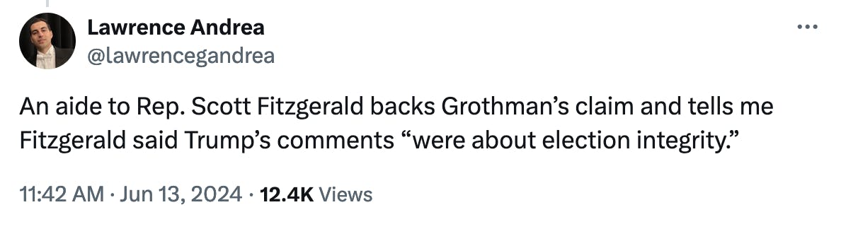 Tweet screenshot Lawrence Andrea: An aide to Rep. Scott Fitzgerald backs Grothman’s claim and tells me Fitzgerald said Trump’s comments “were about election integrity.”