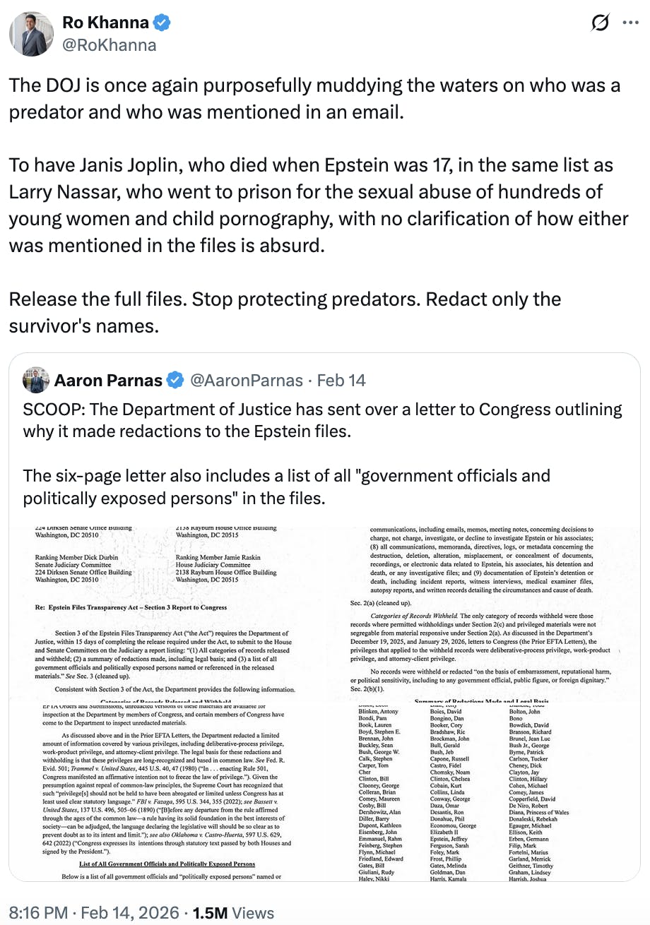 Screenshot X Ro Khanna @RoKhanna: The DOJ is once again purposefully muddying the waters on who was a predator and who was mentioned in an email. To have Janis Joplin, who died when Epstein was 17, in the same list as Larry Nassar, who went to prison for the sexual abuse of hundreds of young women and child pornography, with no clarification of how either was mentioned in the files is absurd. Release the full files. Stop protecting predators. Redact only the survivor's names.