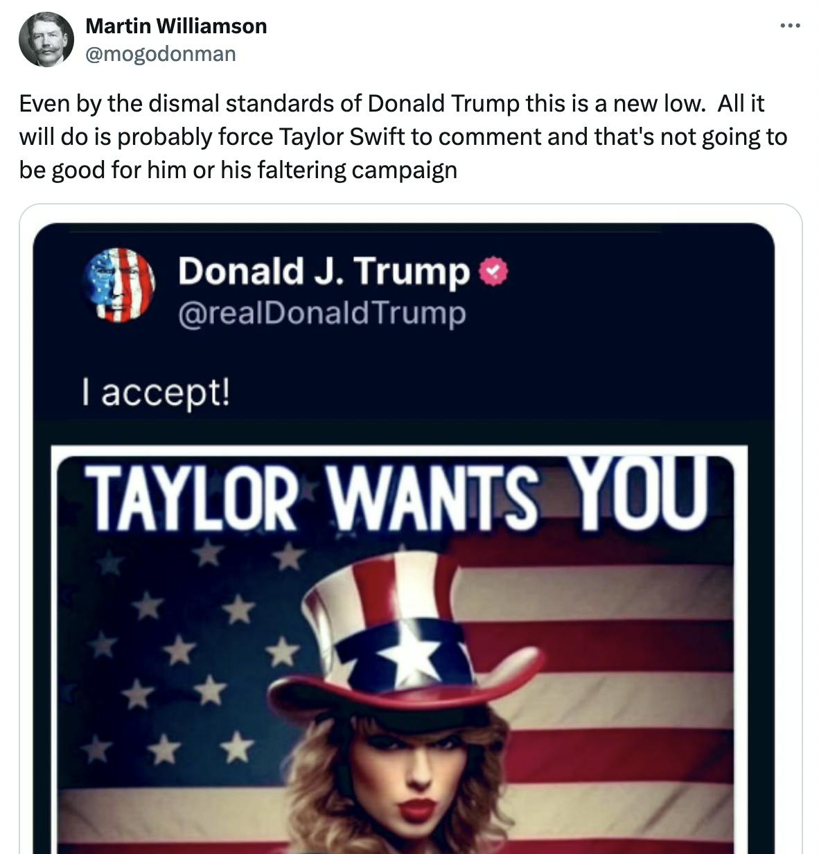 Twitter screenshot Martin Williamson @mogodonman: Even by the dismal standards of Donald Trump this is a new low. All it will do is probably force Taylor Swift to comment and that's not going to be good for him or his faltering campaign (with screenshot of Trump's Truth Social post sharing AI image of Taylor Swift)