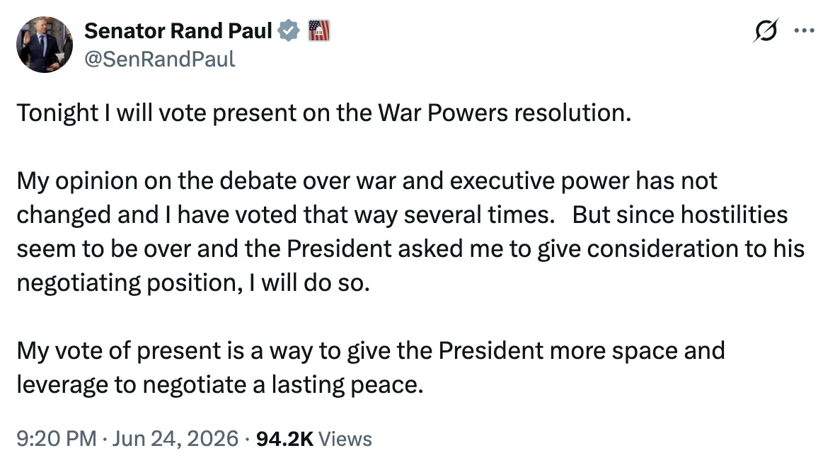X screenshot Senator Rand Paul @SenRandPaul Tonight I will vote present on the War Powers resolution. My opinion on the debate over war and executive power has not changed and I have voted that way several times. But since hostilities seem to be over and the President asked me to give consideration to his negotiating position, I will do so. My vote of present is a way to give the President more space and leverage to negotiate a lasting peace.