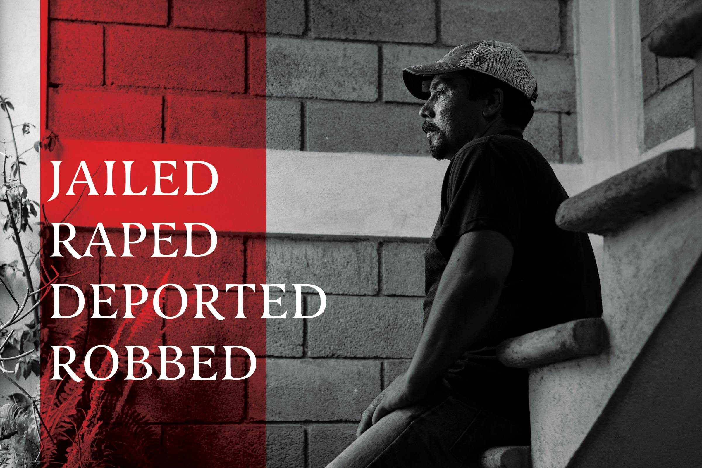 Jailed, Raped, Deported, Robbed