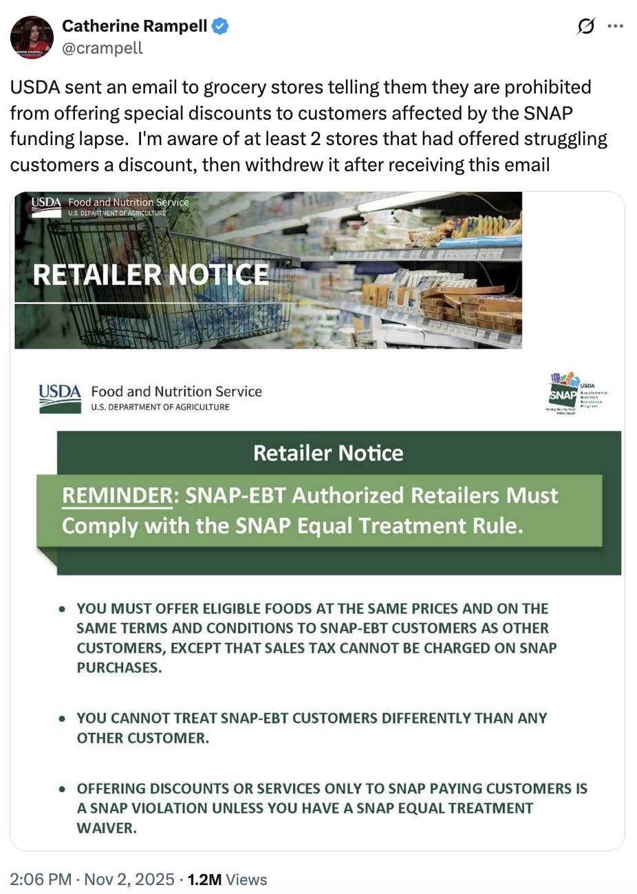 X screenshot Catherine Rampell @crampell
USDA sent an email to grocery stores telling them they are prohibited from offering special discounts to customers affected by the SNAP funding lapse.  I'm aware of at least 2 stores that had offered struggling customers a discount, then withdrew it after receiving this email