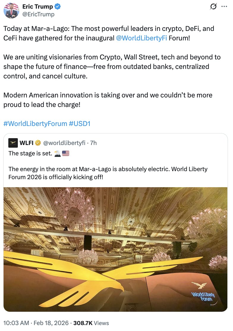Screenshot X Eric Trump
@EricTrump
Today at Mar-a-Lago: The most powerful leaders in crypto, DeFi, and CeFi have gathered for the inaugural @WorldLibertyFi
 Forum! 

We are uniting visionaries from Crypto, Wall Street, tech and beyond to shape the future of finance—free from outdated banks, centralized control, and cancel culture.  

Modern American innovation is taking over and we couldn’t be more proud to lead the charge! 

#WorldLibertyForum #USD1

quote tweet of: WLFI
@worldlibertyfi
The stage is set. 🦅🇺🇸

The energy in the room at Mar-a-Lago is absolutely electric. World Liberty Forum 2026 is officially kicking off!