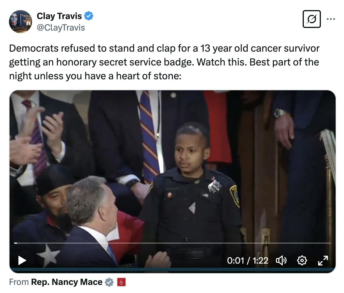 X screenshot Clay Travis @ClayTravis: Democrats refused to stand and clap for a 13 year old cancer survivor getting an honorary secret service badge. Watch this. Best part of the night unless you have a heart of stone: (video)