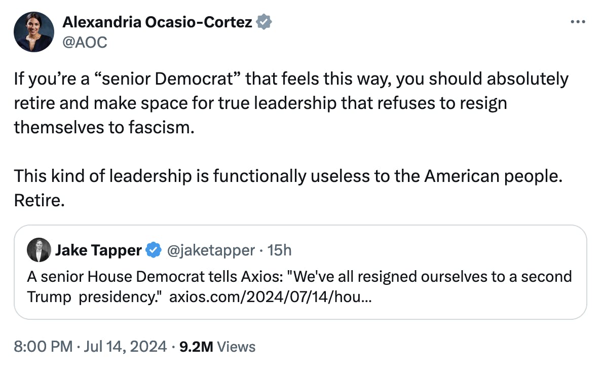 Twitter screnshot Alexandria Ocasio-Cortez @AOC: If you’re a “senior Democrat” that feels this way, you should absolutely retire and make space for true leadership that refuses to resign themselves to fascism. This kind of leadership is functionally useless to the American people. Retire.