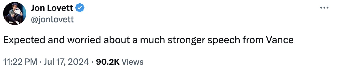 Twitter screenshot Jon Lovett @jonlovett Expected and worried about a much stronger speech from Vance 11:22 PM · Jul 17, 2024 · 90.2K Views