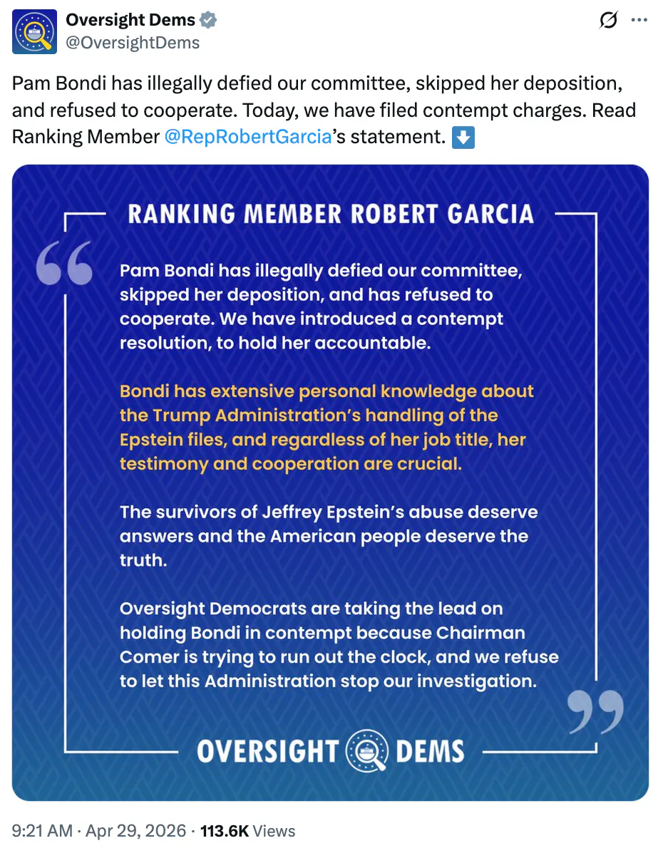 X screenshot Oversight Dems @OversightDems Pam Bondi has illegally defied our committee, skipped her deposition, and refused to cooperate. Today, we have filed contempt charges. Read Ranking Member @RepRobertGarcia ’s statement. ⬇️