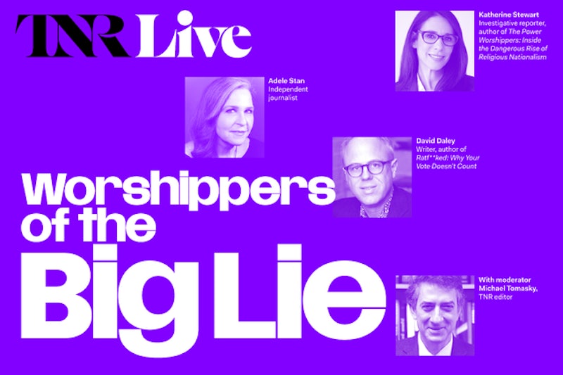 TNR Live: Worshippers of the Big Lie