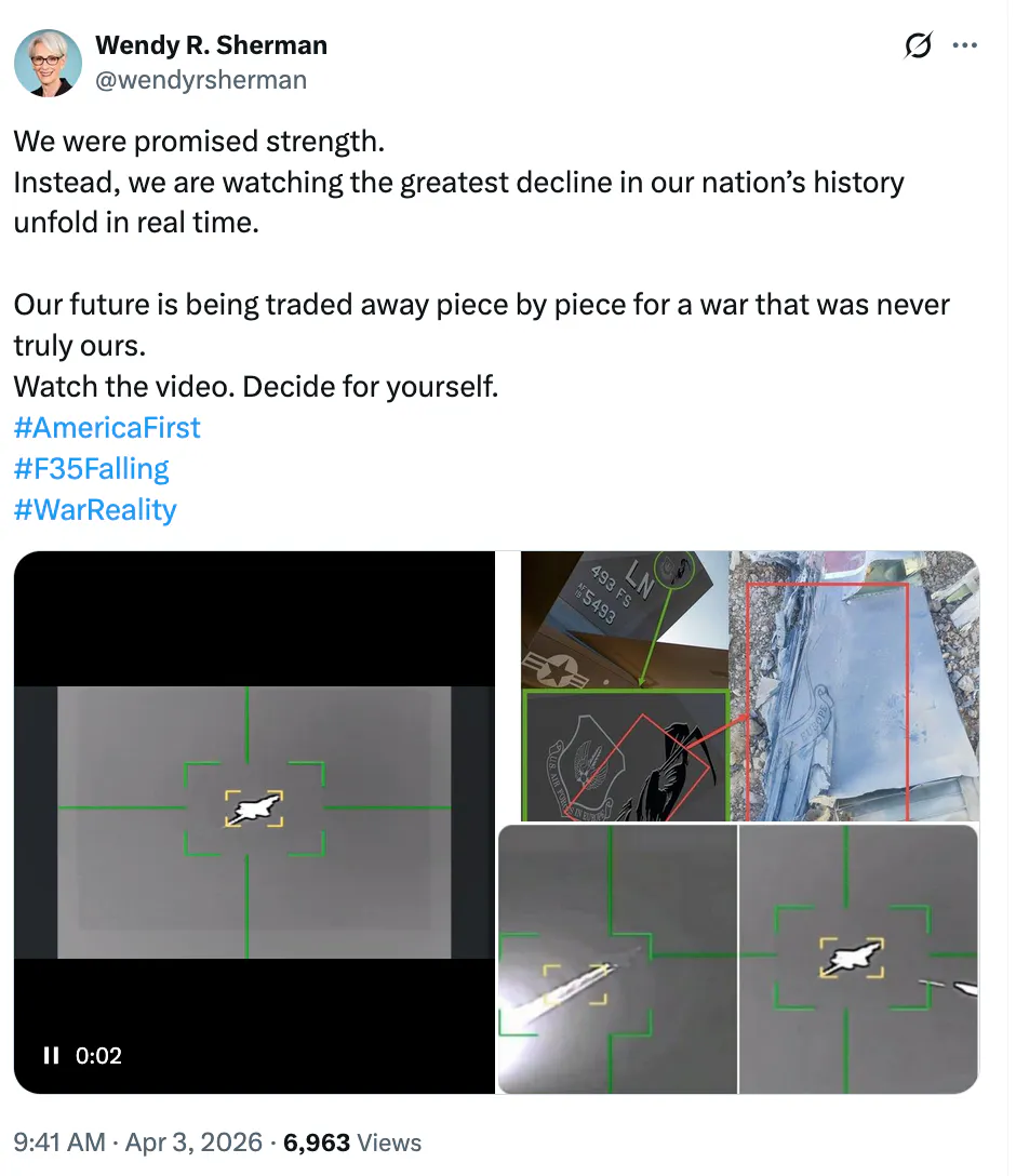 X screenshot Wendy R. Sherman @wendyrsherman: We were promised strength. Instead, we are watching the greatest decline in our nation’s history unfold in real time. Our future is being traded away piece by piece for a war that was never truly ours. Watch the video. Decide for yourself. #AmericaFirst #F35Falling #WarReality